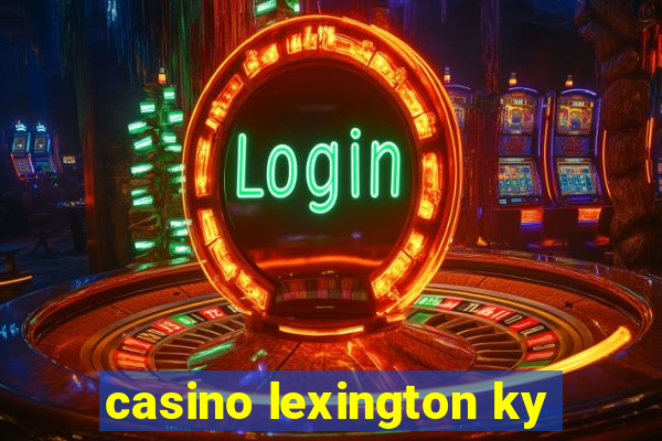 casino lexington ky