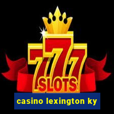 casino lexington ky