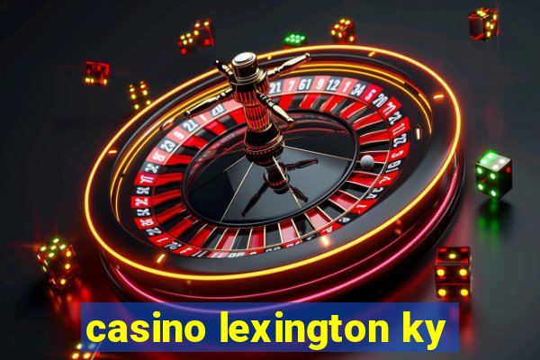 casino lexington ky