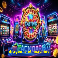 dragon slot machine at casino