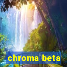 chroma beta