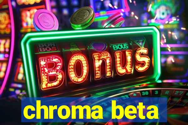 chroma beta