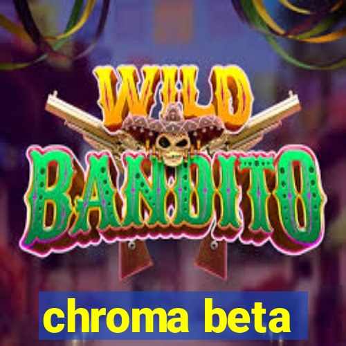 chroma beta