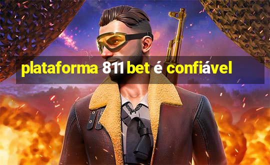 plataforma 811 bet é confiável