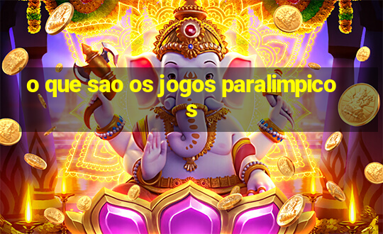 o que sao os jogos paralimpicos