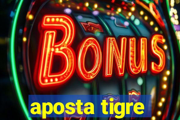 aposta tigre