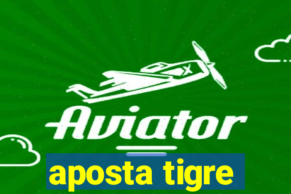 aposta tigre