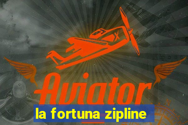 la fortuna zipline