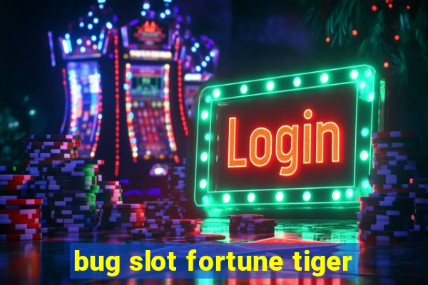 bug slot fortune tiger