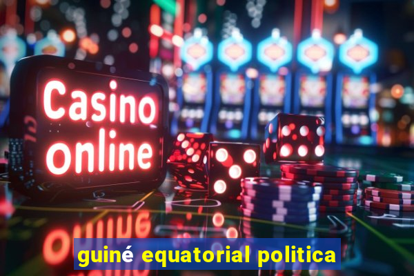 guiné equatorial politica