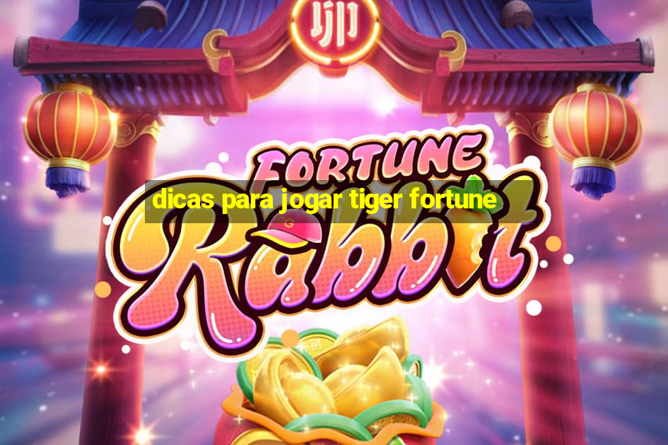 dicas para jogar tiger fortune