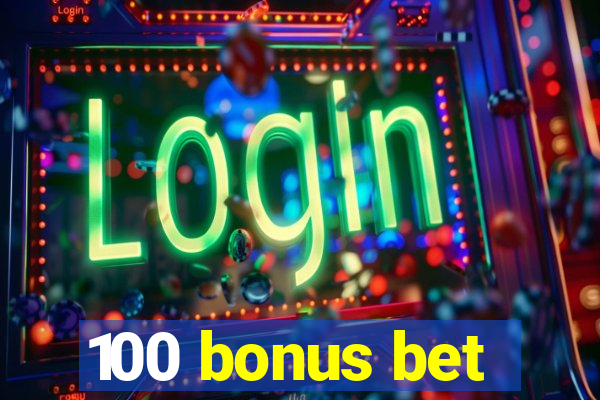 100 bonus bet