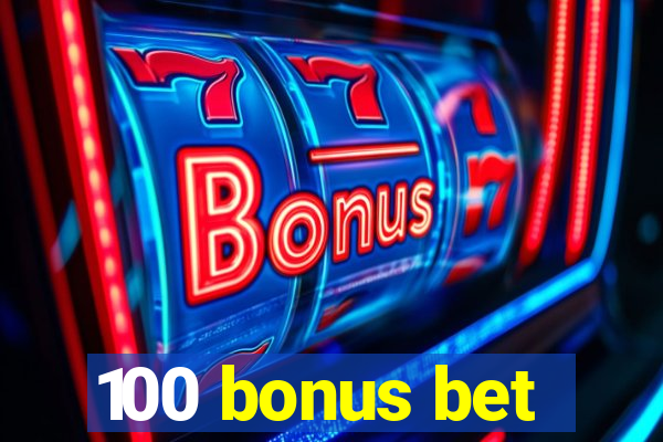 100 bonus bet