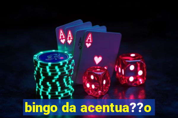 bingo da acentua??o