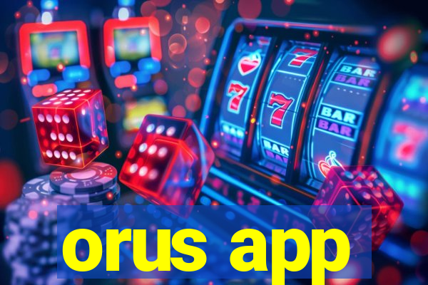 orus app