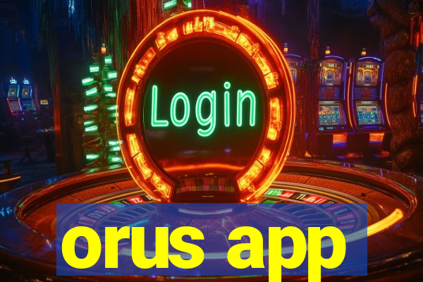 orus app