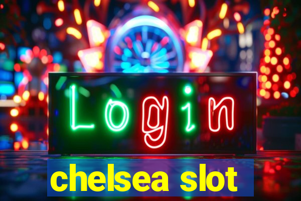 chelsea slot