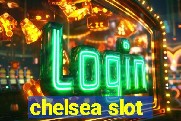 chelsea slot