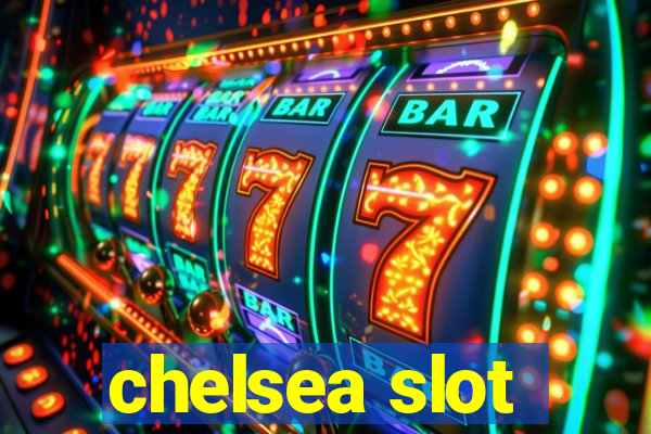 chelsea slot