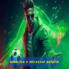 america x mirassol palpite