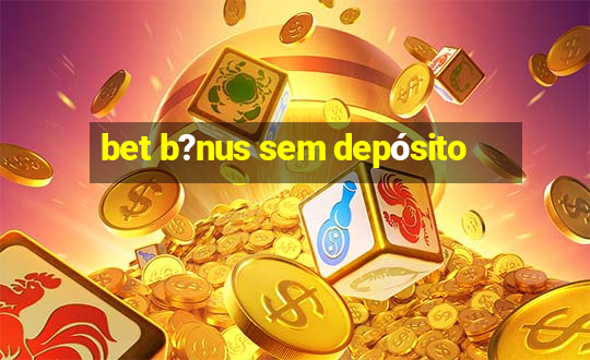 bet b?nus sem depósito