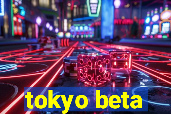 tokyo beta