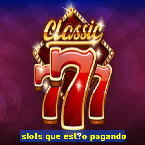 slots que est?o pagando