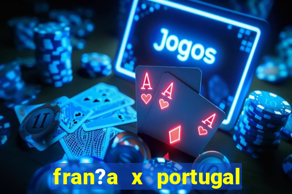 fran?a x portugal onde assistir