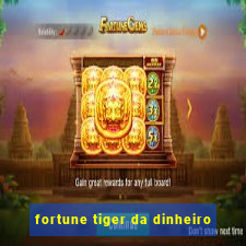 fortune tiger da dinheiro