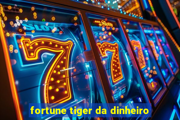 fortune tiger da dinheiro