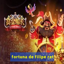 fortuna de filipe ret