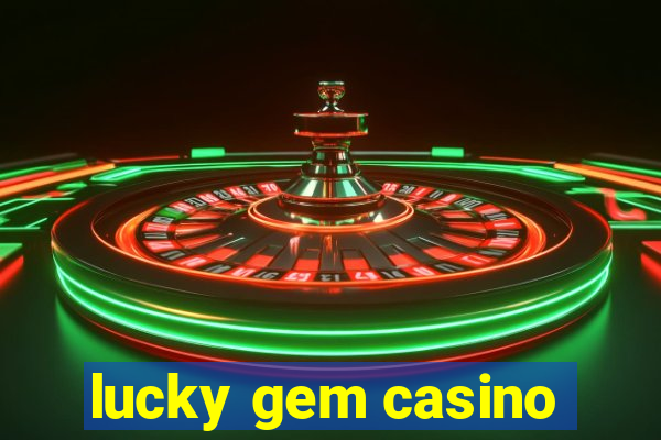 lucky gem casino