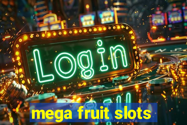 mega fruit slots