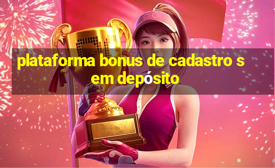 plataforma bonus de cadastro sem depósito