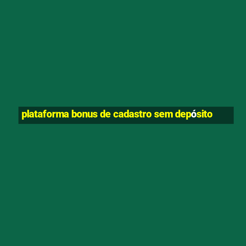 plataforma bonus de cadastro sem depósito