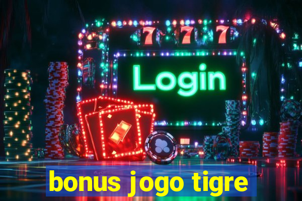 bonus jogo tigre