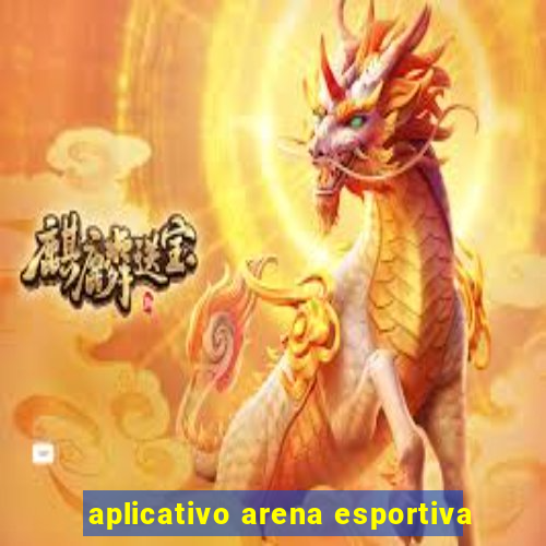 aplicativo arena esportiva