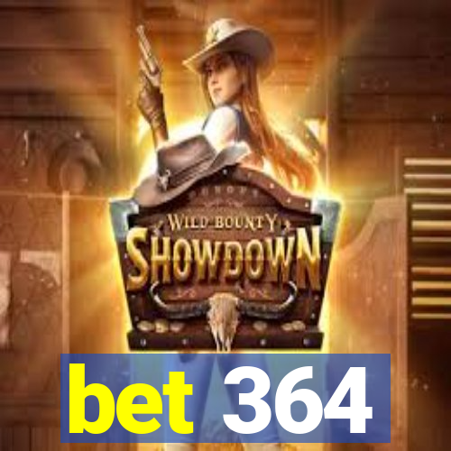 bet 364