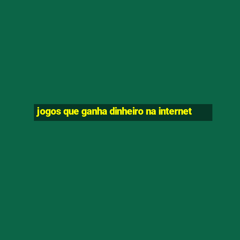 jogos que ganha dinheiro na internet