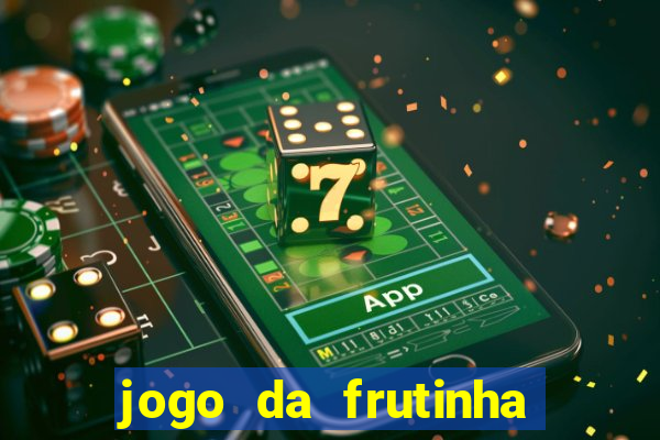 jogo da frutinha que ganha dinheiro