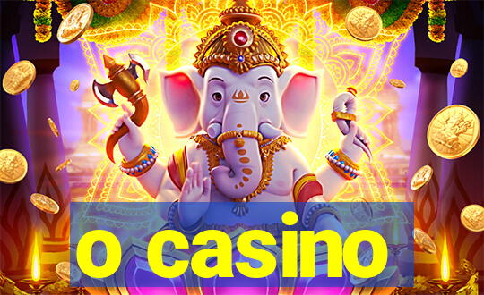 o casino