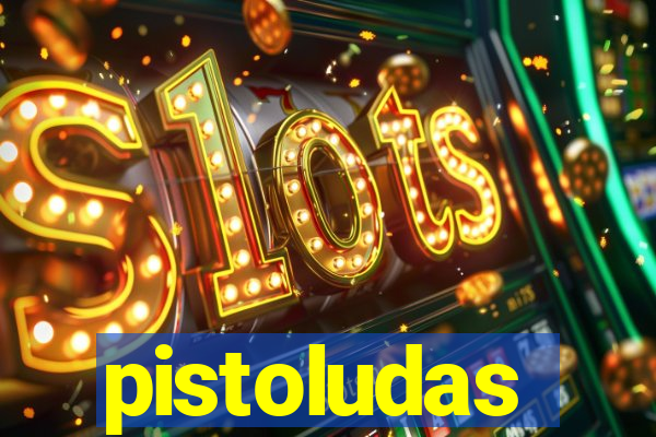 pistoludas