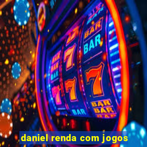 daniel renda com jogos