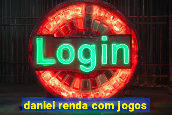 daniel renda com jogos