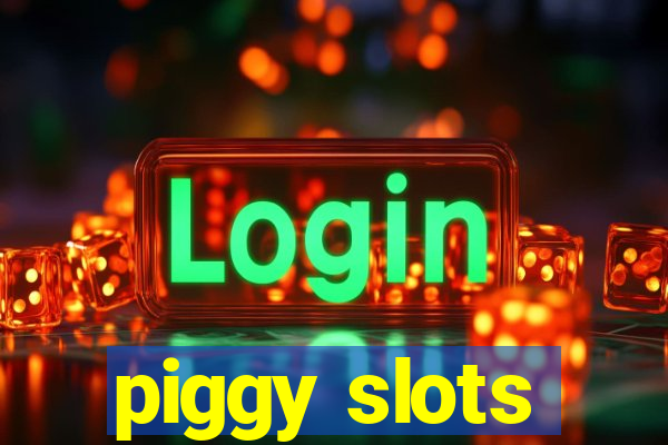 piggy slots