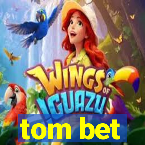 tom bet