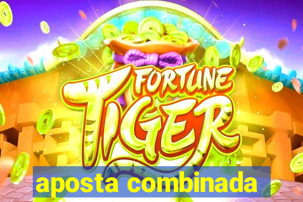 aposta combinada