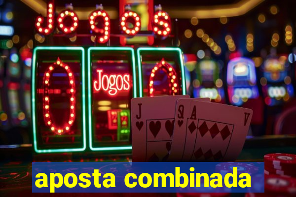 aposta combinada