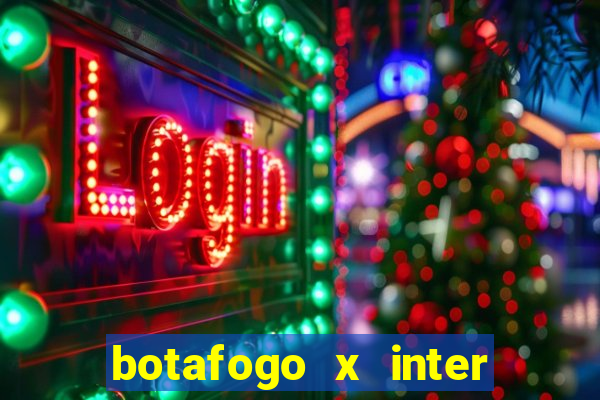 botafogo x inter onde assistir