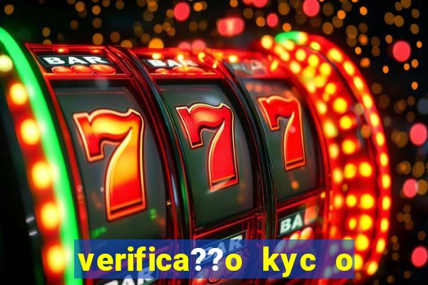 verifica??o kyc o que significa